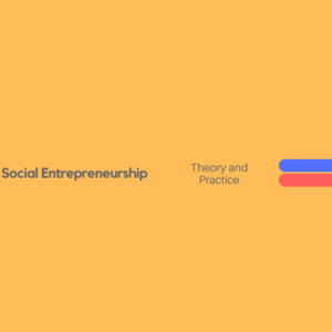 Course: Social Entrepreneurship 2.0 – Social Entrepreneurship in Theory and Practice